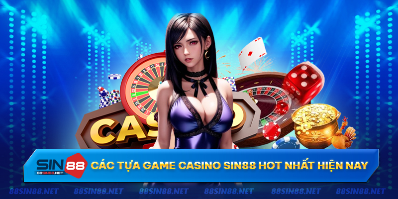 Nhà cái sở hữu vô vàn tựa game casino Sin88 hot nhất Nhà cái sở hữu vô vàn tựa game casino Sin88 hot nhất