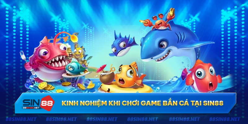 Kinh nghiệm chơi game bắn cá tại Sin88 Kinh nghiệm chơi game bắn cá tại Sin88