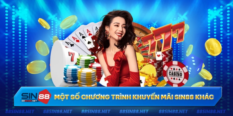 Các chương trình khuyến mãi khác cực hấp dẫn có tại Sin88 Các chương trình khuyến mãi khác cực hấp dẫn có tại Sin88