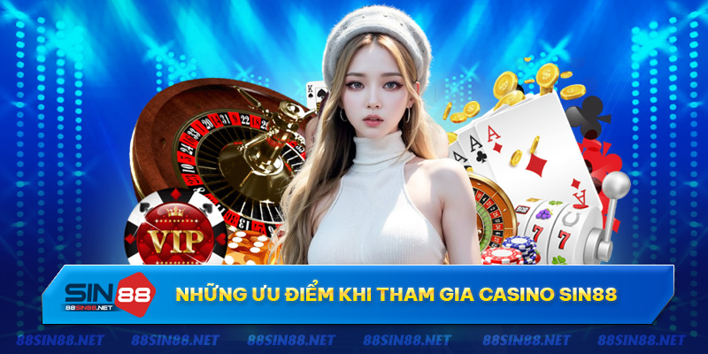 Tham gia casino Sin88 có những ưu điểm nổi bật nào? Tham gia casino Sin88 có những ưu điểm nổi bật nào?